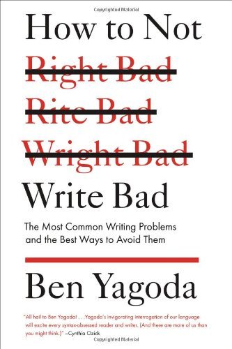 Cover for Ben Yagoda · How to Not Write Bad: The Most Common Writing Problems and the Best Ways to Avoid Them (Paperback Bog) (2013)