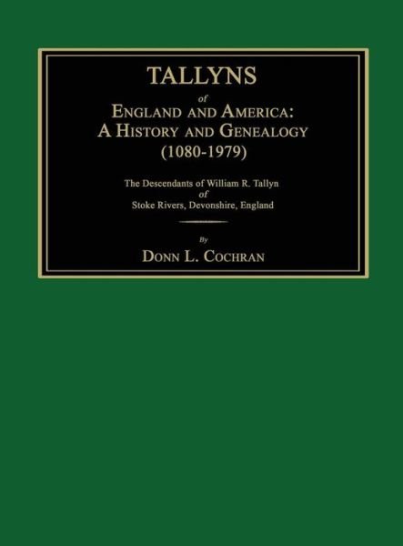 Cover for Donn L Cochran · Tallyns of England and America: a History and Genealogy (1080-1979). the Descendants of William R. Tallyn of Stoke Rivers, Devonshire, England (Gebundenes Buch) (2015)