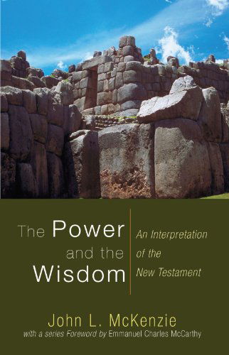 Cover for John L. Mckenzie · The Power and the Wisdom: an Interpretation of the New Testament (John L. Mckenzie Reprints) (Paperback Book) (2009)