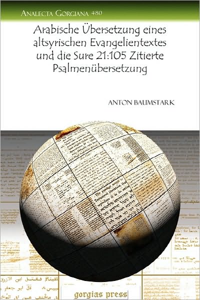 Cover for Anton Baumstark · Arabische Ubersetzung eines altsyrischen Evangelientextes und die Sure 21:105 Zitierte Psalmenubersetzung - Analecta Gorgiana (Paperback Book) (2010)