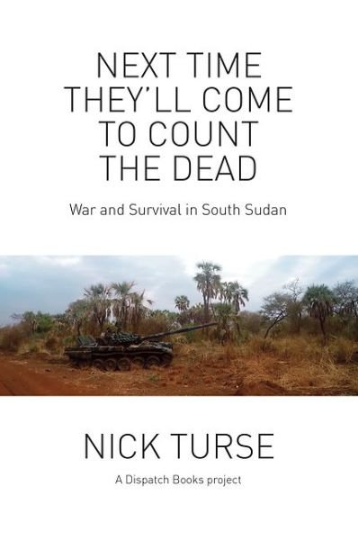 Cover for Nick Turse · Next Time They'll Come To Count The Dead: War and Survival in South Sudan (Paperback Book) (2016)