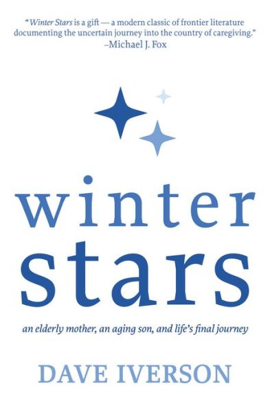 Winter Stars: An elderly mother, an aging son, and life's final journey - Iverson, Dave, MS - Books - Torchflame Books - 9781611534481 - March 22, 2022