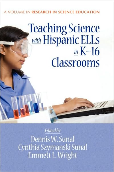 Cover for Dennis W Sunal · Teaching Science with Hispanic Ells in K-16 Classrooms (Hc) (Hardcover Book) (2010)