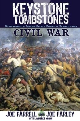 Keystone Tombstones Civil War: Biographies of Famous People Buried in Pennsylvania - Keystone Tombstones - Lawrence Knorr - Books - Sunbury Press, Inc. - 9781620064481 - October 6, 2020