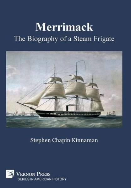 Cover for Stephen Chapin Kinnaman · Merrimack, The Biography of a Steam Frigate (Hardcover Book) (2018)