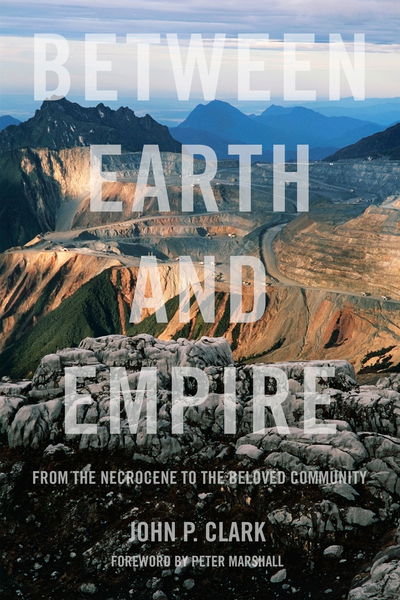 Cover for John P. Clark · Between Earth and Empire: From the Necrocene to the Beloved Community (Paperback Book) (2019)