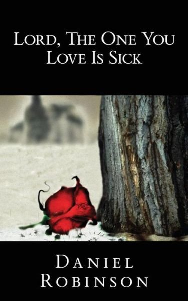 Cover for Robinson, Professor of English Daniel (Widener University) · Lord, the One You Love Is Sick (Paperback Book) [2nd edition] (2014)