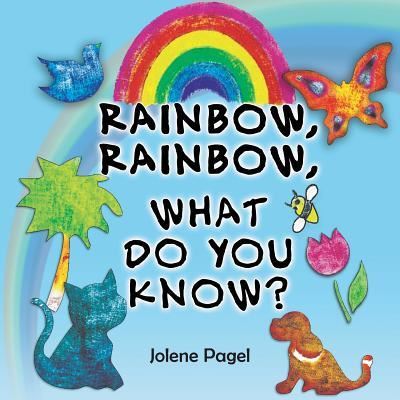 Cover for Jolene Pagel · Rainbow, Rainbow, What do you know? (Paperback Book) (2016)