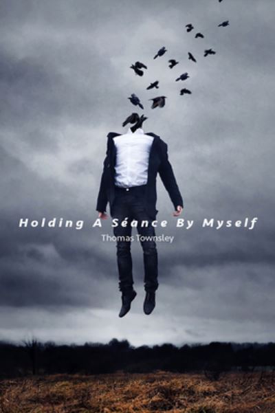 Cover for Thomas Townsley · Holding a Seance by Myself (Paperback Book) (2020)