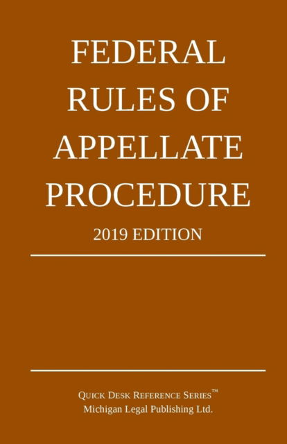 Cover for Michigan Legal Publishing Ltd · Federal Rules of Appellate Procedure; 2019 Edition (Paperback Book) (2018)