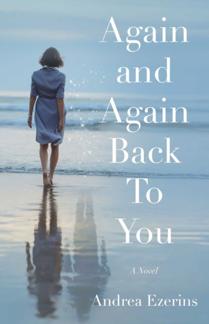 Again and Again Back To You: A Novel - Andrea Ezerins - Books - She Writes Press - 9781647427481 - September 3, 2024