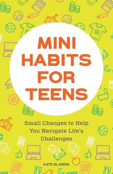 Mini Habits for Teens - Kate Gladdin - Książki - Callisto Media Inc. - 9781648769481 - 6 lipca 2021