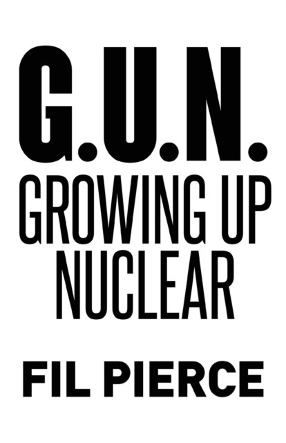 Cover for Fil Pierce · G. U. N. (Growing Up Nuclear) (Paperback Bog) (2022)