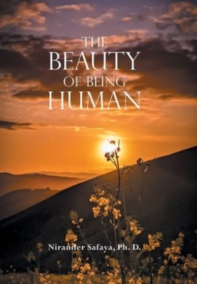 Cover for Nirander Safaya Ph D · The Beauty of Being Human (Hardcover Book) (2020)