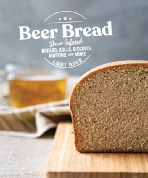 Cover for Rice, Lori, MS · Beer Bread: Brew-Infused Breads, Rolls, Biscuits, Muffins, and More (Paperback Book) (2020)
