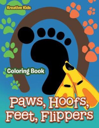 Cover for Kreative Kids · Paws, Hoofs, Feet, Flippers Coloring Book (Paperback Book) (2016)