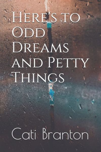 Cover for Cati Branton · Here's to Odd Dreams and Petty Things (Pocketbok) (2019)