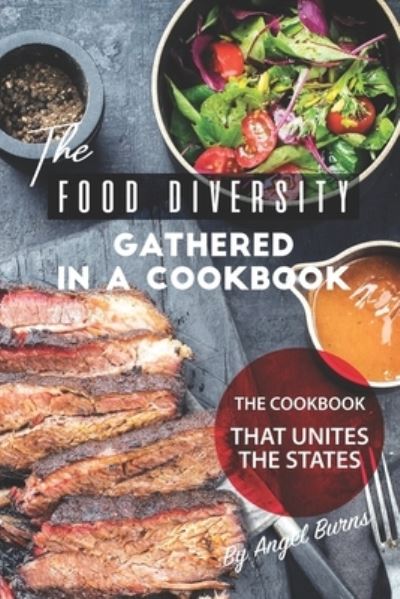 The Food Diversity Gathered in A Cookbook - Angel Burns - Books - Independently Published - 9781708287481 - November 14, 2019