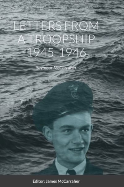 Seymour McCarraher · Letters from a Troopship 1945-1946 (Hardcover bog) (2020)