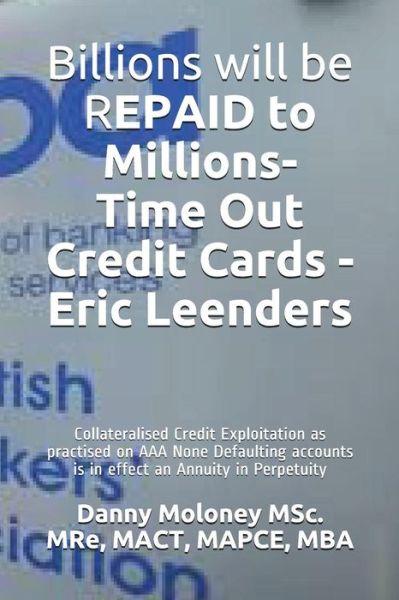 Cover for Mact Mapce Mba Danny Molone Msc Mre · Billions Will Be Repaid to Millions- Time Out Credit Cards - Eric Leenders (Paperback Book) (2018)