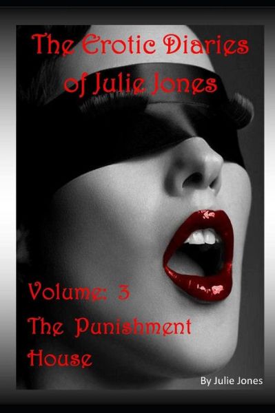 Cover for Julie Jones · The Erotic Diaries of Julie Jones: The Punishment House - Volume 3 - Punishment House (Paperback Book) (2018)