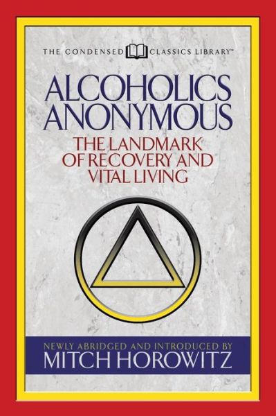 Cover for Mitch Horowitz · Alcoholics Anonymous (Condensed Classics): The Landmark of Recovery and Vital Living (Paperback Bog) (2018)