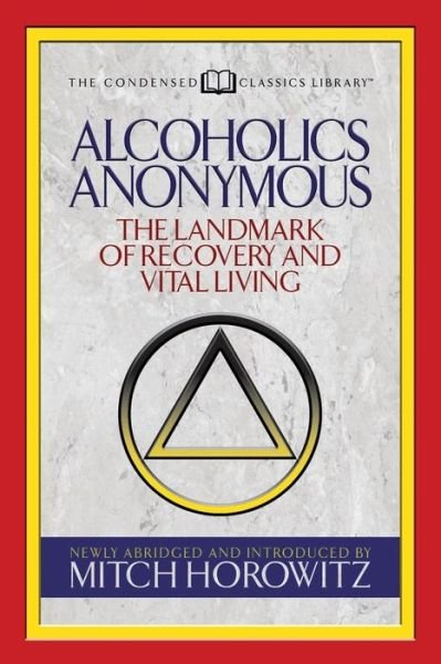 Cover for Mitch Horowitz · Alcoholics Anonymous (Condensed Classics): The Landmark of Recovery and Vital Living (Paperback Book) (2018)