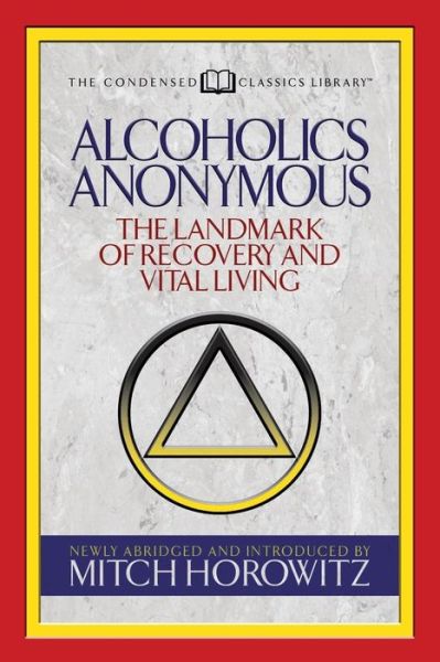 Alcoholics Anonymous (Condensed Classics): The Landmark of Recovery and Vital Living - Mitch Horowitz - Books - G&D Media - 9781722500481 - October 25, 2018