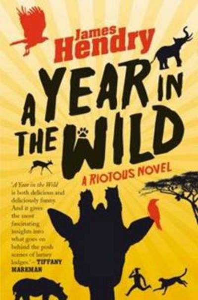 A Year in the Wild - A Riotous Novel - James Hendry - Inne - Pan Macmillan South Africa - 9781770103481 - 1 października 2017