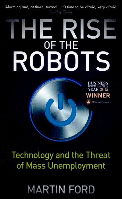 The Rise of the Robots: FT and McKinsey Business Book of the Year - Martin Ford - Kirjat - Oneworld Publications - 9781780748481 - torstai 2. kesäkuuta 2016