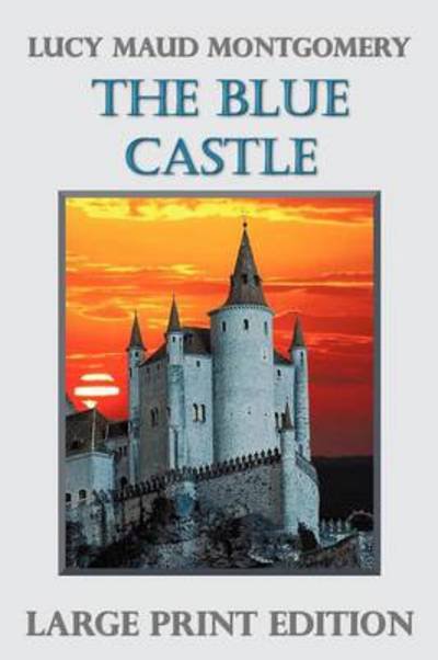 Cover for Lucy Maud Montgomery · The Blue Castle (Taschenbuch) [Large Type edition] (2011)