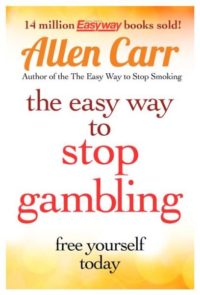 The Easy Way to Stop Gambling: Take Control of Your Life - Allen Carr's Easyway - Allen Carr - Kirjat - Arcturus Publishing Ltd - 9781782124481 - perjantai 1. elokuuta 2014