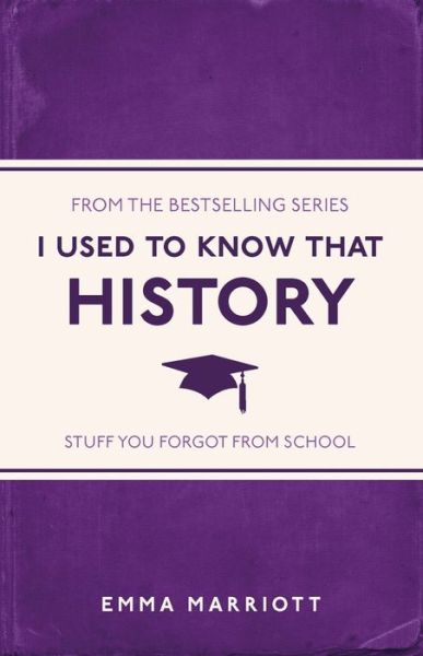 I Used to Know That: History - I Used to Know That - Emma Marriott - Books - Michael O'Mara Books Ltd - 9781782434481 - February 16, 2023