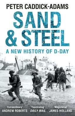 Cover for Caddick-Adams, Prof. Peter, TD, VR, BA (Hons), PhD, FRHistS, FRGS, KJ · Sand and Steel: A New History of D-Day (Paperback Bog) (2020)