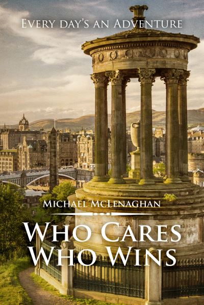 Who Cares Who Wins - Michael McLenaghan - Books - Austin Macauley Publishers - 9781786126481 - September 30, 2022