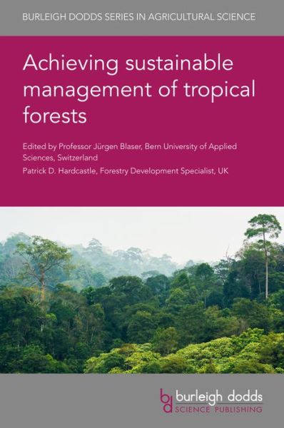 Cover for Achieving Sustainable Management of Tropical Forests - Burleigh Dodds Series in Agricultural Science (Hardcover Book) (2020)