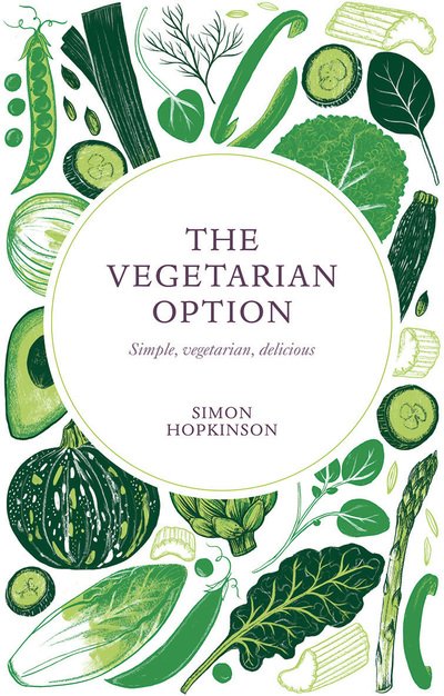 Cover for Simon Hopkinson · The Vegetarian Option: Simple, Vegetarian, Delicious (Hardcover bog) [Reissue edition] (2018)