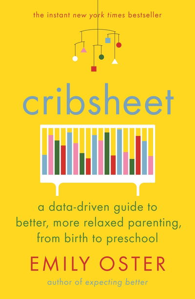 Cover for Emily Oster · Cribsheet: A Data-Driven Guide to Better, More Relaxed Parenting, from Birth to Preschool (Paperback Book) [Main edition] (2019)