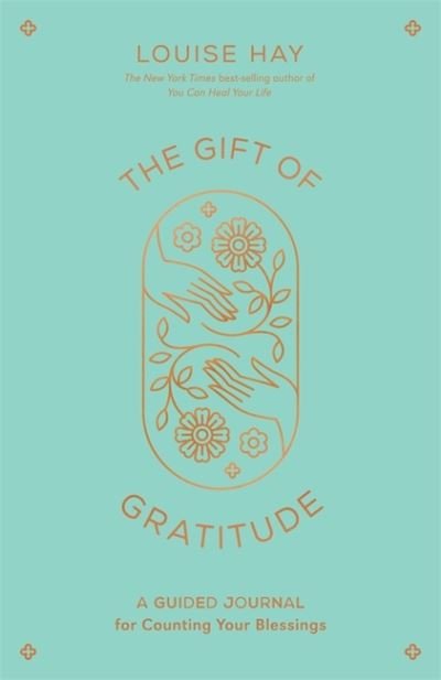 The Gift of Gratitude: A Guided Journal for Counting Your Blessings - Louise Hay - Livros - Hay House UK Ltd - 9781788177481 - 28 de dezembro de 2021