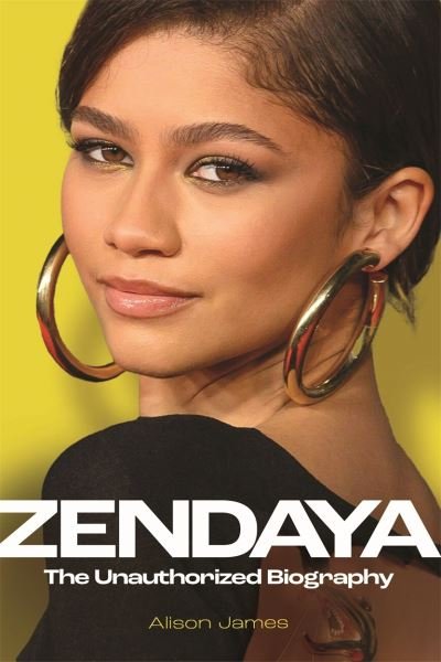 Cover for Alison James · Zendaya: The Unauthorized Biography (Hardcover Book) (2023)