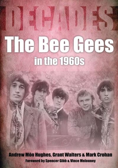 The Bee Gees In The 1960s - Decades - Andrew Mon Hughes - Böcker - Sonicbond Publishing - 9781789521481 - 12 november 2021
