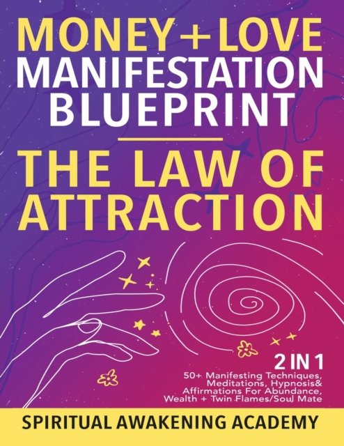 Cover for Spiritual Awakening Academy · Money + Love Manifestation Blueprint- The Law Of Attraction (2 in 1) (Paperback Book) (2022)
