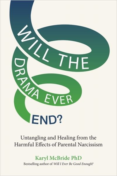 Cover for Karyl McBride · Will the Drama Ever End?: Untangling and Healing from the Harmful Effects of Parental Narcissism (Paperback Book) (2023)