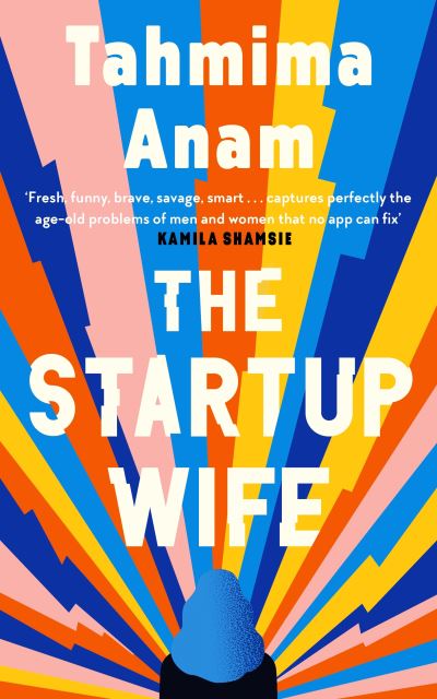 Cover for Tahmima Anam · The Startup Wife (Inbunden Bok) [Main edition] (2021)