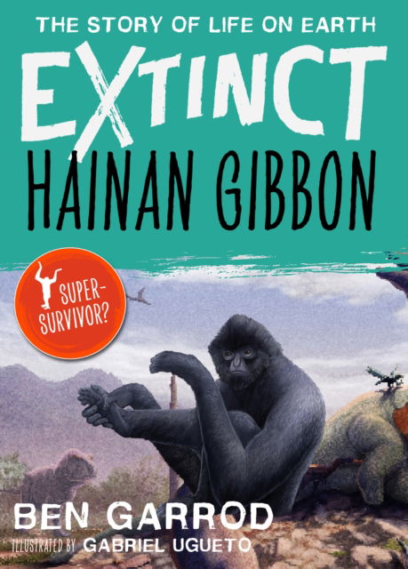 Cover for Ben Garrod · Hainan Gibbon - Extinct the Story of Life on Earth (Paperback Book) (2023)