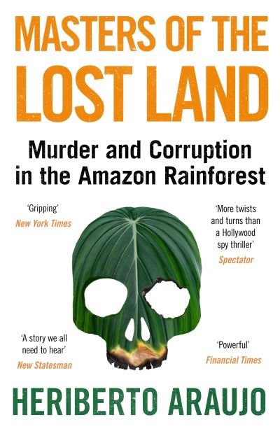 Cover for Heriberto Araujo · Masters of the Lost Land: Murder and Corruption in the Amazon Rainforest (Paperback Book) [Main edition] (2024)