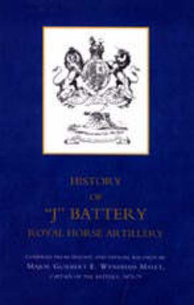 Cover for Major Guilbert E Wyndham Malet · History of &quot;J&quot; Battery, Royal Horse Artillery (formerly a Troop, Madras Horse Artillery) (Paperback Book) [New edition] (2005)