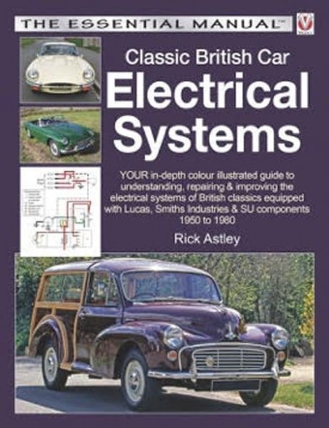 Cover for Rick Astley · Classic British Car Electrical Systems: Your Guide to Understanding, Repairing and Improving the Electrical Components and Systems That Were Typical of British Cars from 1950 to 1980 - Essential Manual Series (Paperback Book) (2016)
