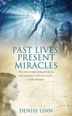 Cover for Denise Linn · Past Lives, Present Miracles: The most empowering book on reincarnation you'll ever need… in this lifetime! (Paperback Bog) (2012)