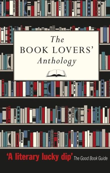 Cover for Bodleian Library The · The Book Lovers' Anthology: A Compendium of Writing about Books, Readers and Libraries (Paperback Book) (2016)